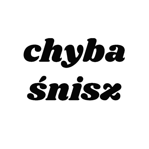 Chyba Śnisz