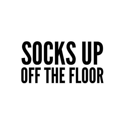SOCKS UP OFF THE FLOOR