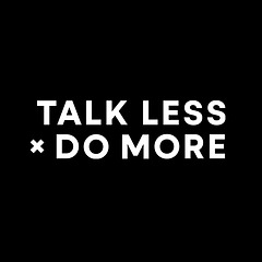 TALK LESS DO MORE