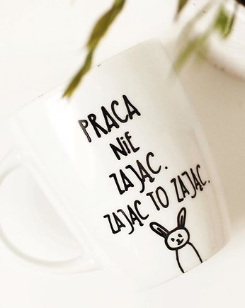 Kubek PRACA NIE ZAJĄC. ZAJĄC TO ZAJĄC.