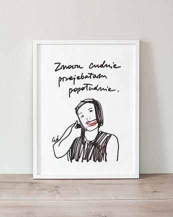 Plakat Znowu cudnie przejebałam popołudnie