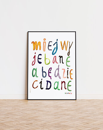 Plakat typograficzny MIEJ WY*EBANE A BĘDZIE CI DANE grafika afirmacja