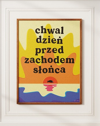 Plakat "Chwal dzień przed zachodem słońca"