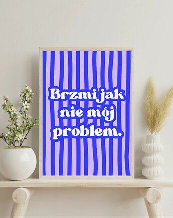 "Brzmi jak nie mój problem" zabawny PLAKAT