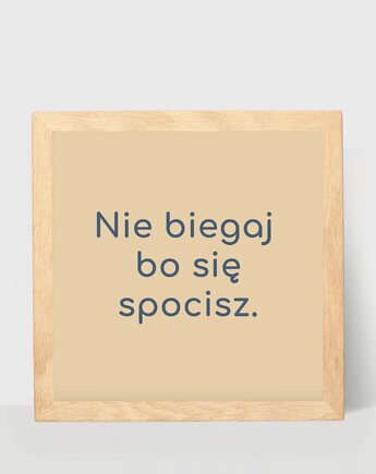 Mały plakat z hasłem, nie biegaj bo się spocisz