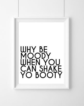 Plakat | why be moody when you can shake | A3