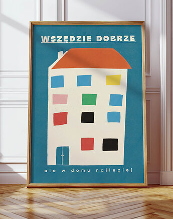 Plakat Wszędzie dobrze ale w domu najlepiej