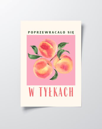 Brzoskwinie plakat, w tyłkach się poprzewracało