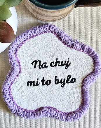 Podkładka/podstawka pod kubek "Na chuj mi to było"